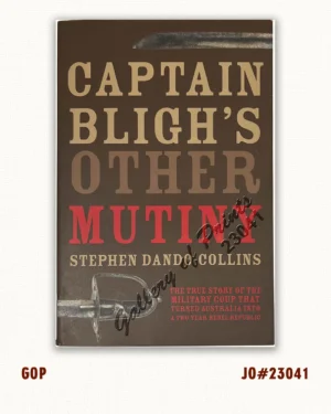 Captain Bligh’s Other Mutiny: The True Story of the Military Coup That Turned Australia into a Two-Year Rebel Republic.